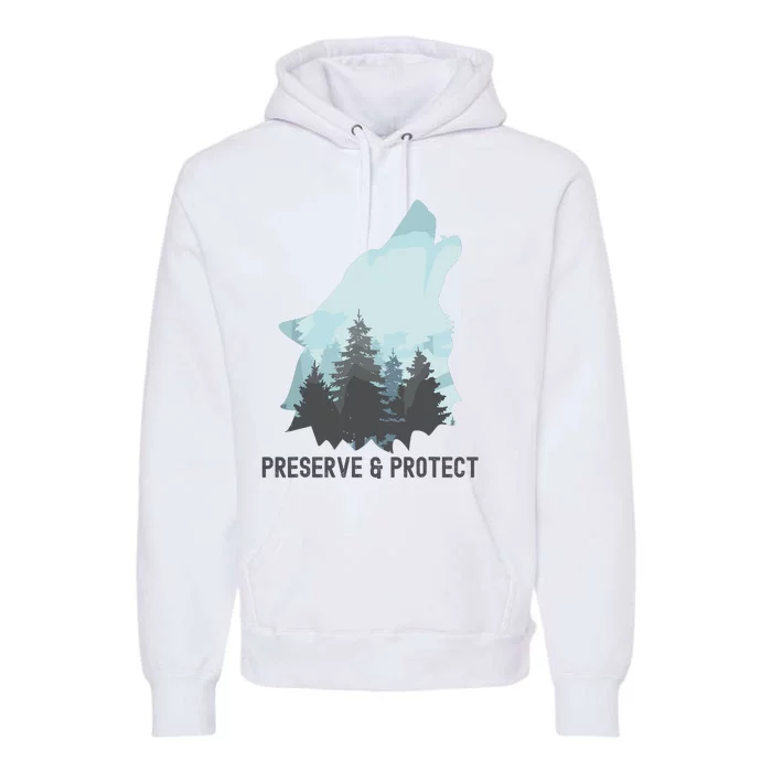 Preserve And Protect Wolf Forest Wildlife Conservation Premium Hoodie