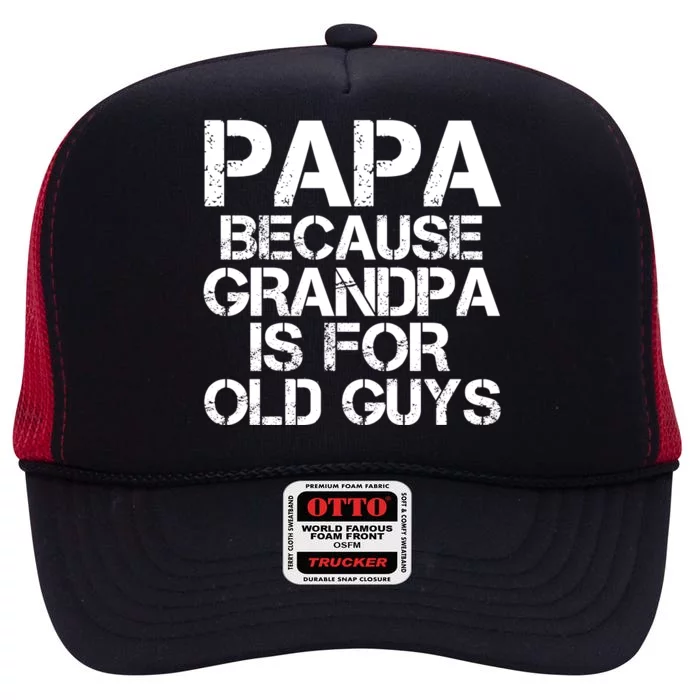 Papa Because Grandpa Is For Old Guys Father's Day High Crown Mesh Trucker Hat