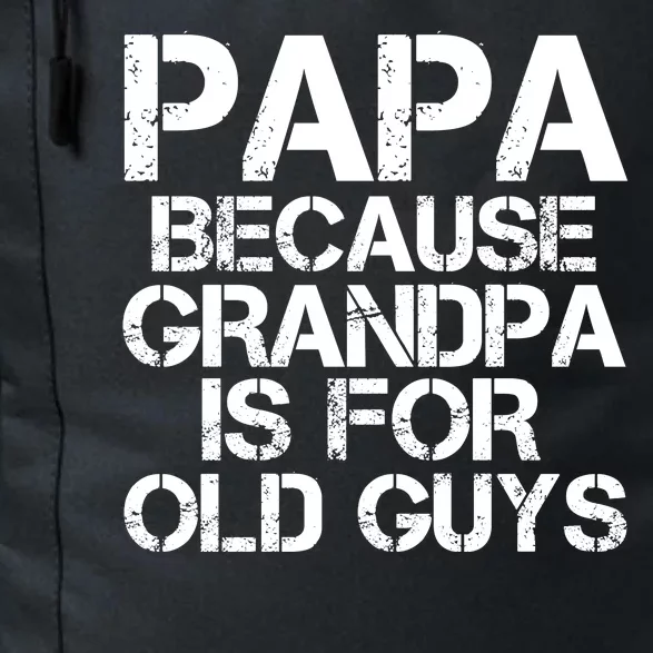 Papa Because Grandpa Is For Old Guys Father's Day Daily Commute Backpack