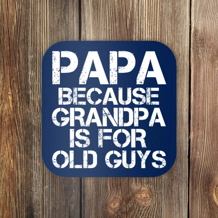 Papa Because Grandpa Is For Old Guys Father's Day Coaster