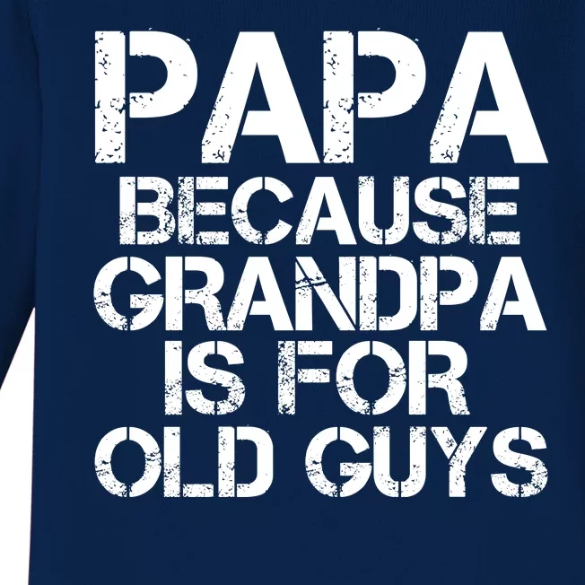 Papa Because Grandpa Is For Old Guys Father's Day Baby Long Sleeve Bodysuit