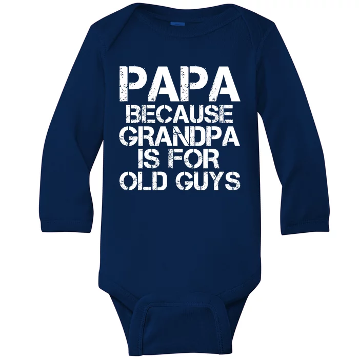 Papa Because Grandpa Is For Old Guys Father's Day Baby Long Sleeve Bodysuit