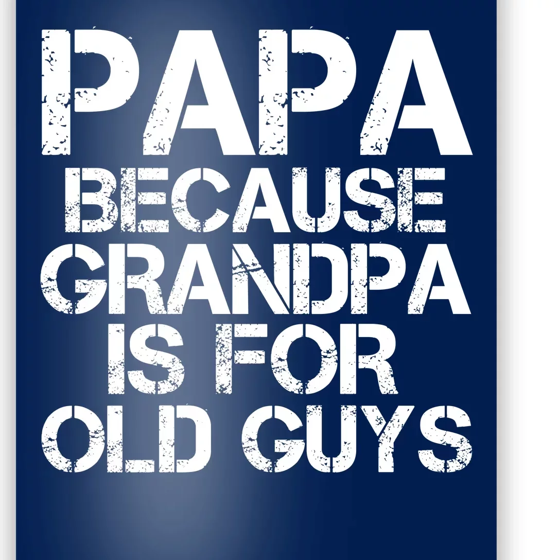 Papa Because Grandpa Is For Old Guys Father's Day Poster