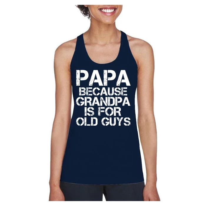 Papa Because Grandpa Is For Old Guys Father's Day Women's Racerback Tank