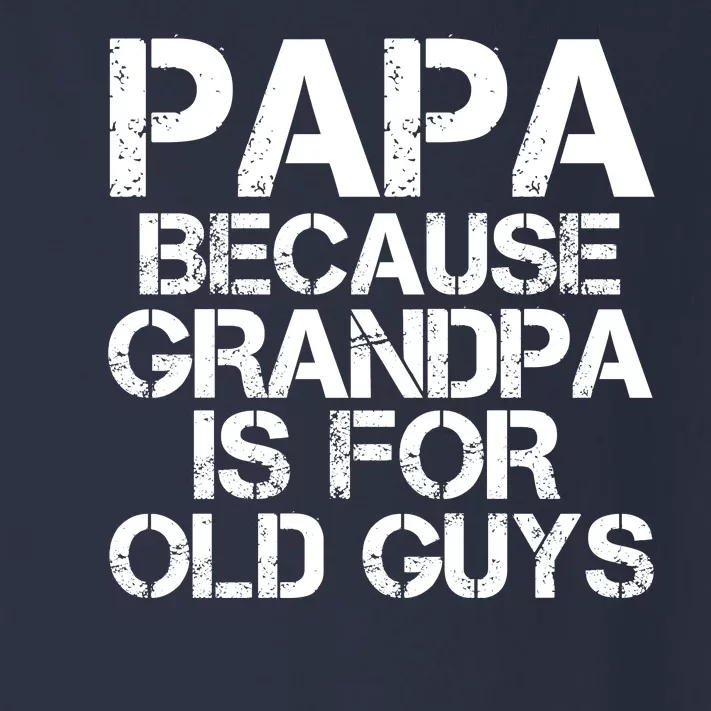 Papa Because Grandpa Is For Old Guys Father's Day Toddler Long Sleeve Shirt