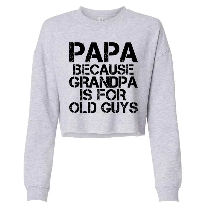 Papa Because Grandpa Is For Old Guys Father's Day Cropped Pullover Crew