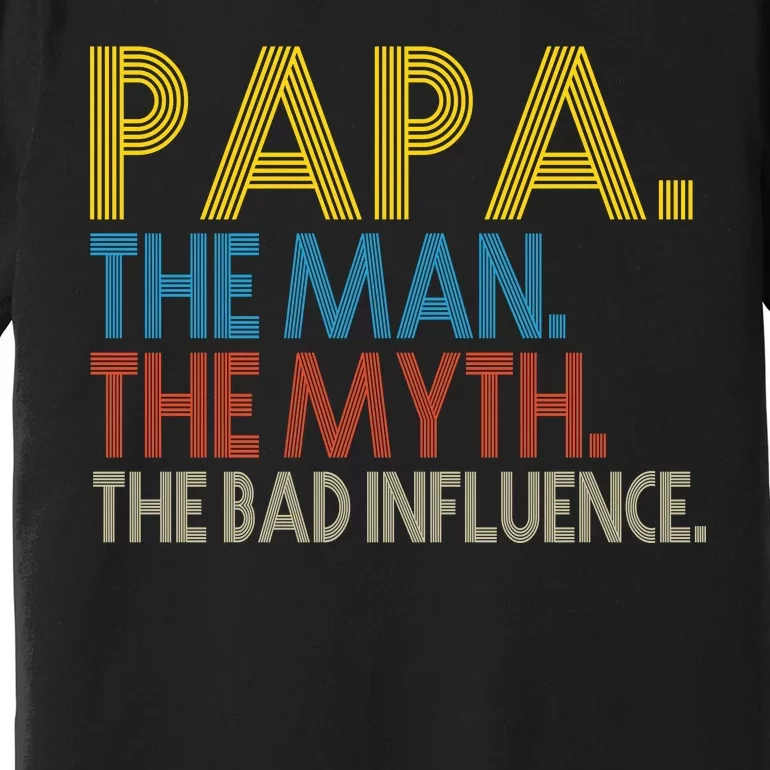 Papa Man Myth The Bad Influence Retro Premium T-Shirt