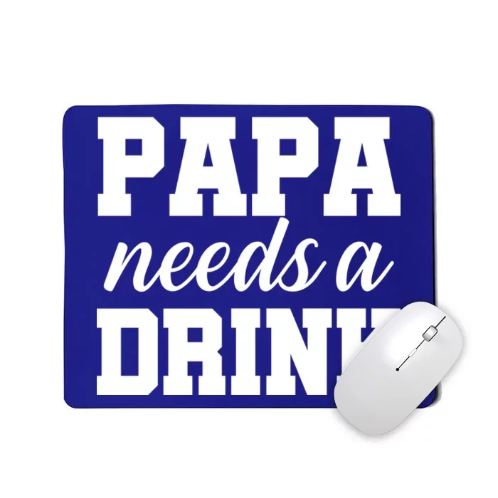 Papa Needs A Drink Mousepad