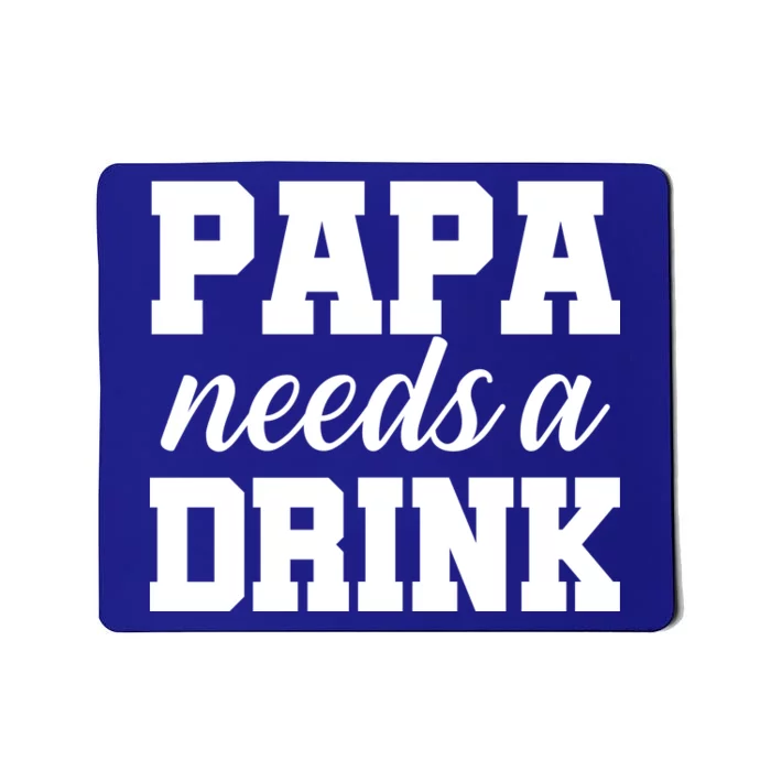 Papa Needs A Drink Mousepad