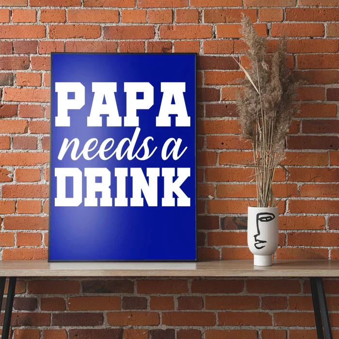 Papa Needs A Drink Poster