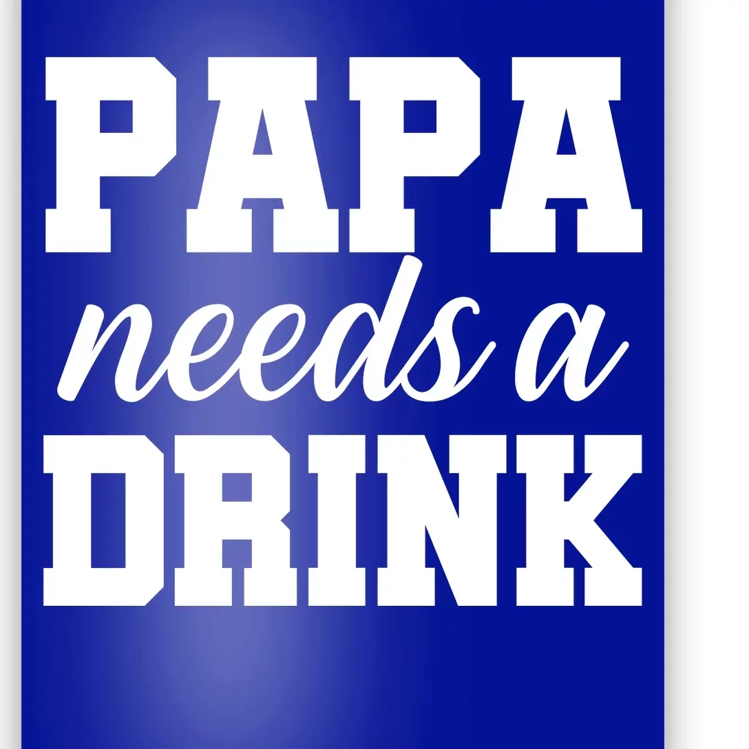 Papa Needs A Drink Poster