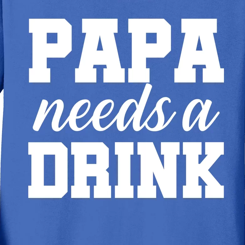 Papa Needs A Drink Kids Long Sleeve Shirt