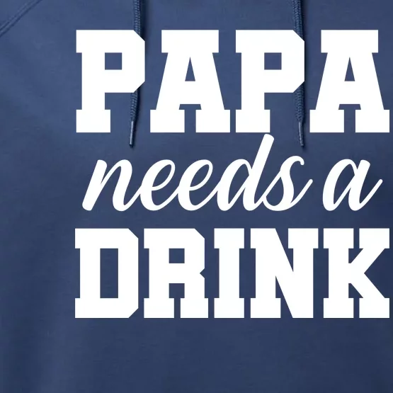 Papa Needs A Drink Performance Fleece Hoodie