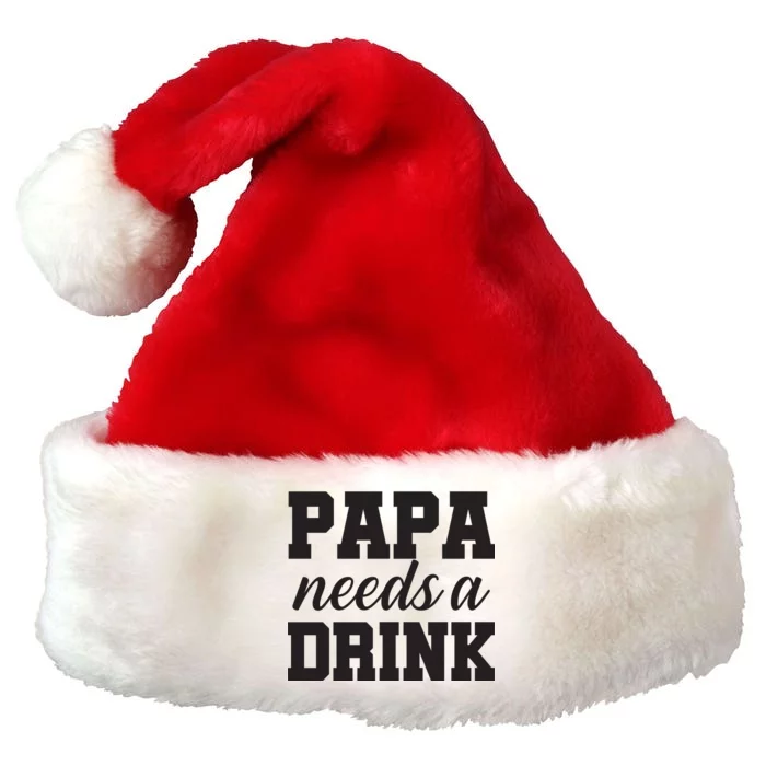 Papa Needs A Drink Premium Christmas Santa Hat