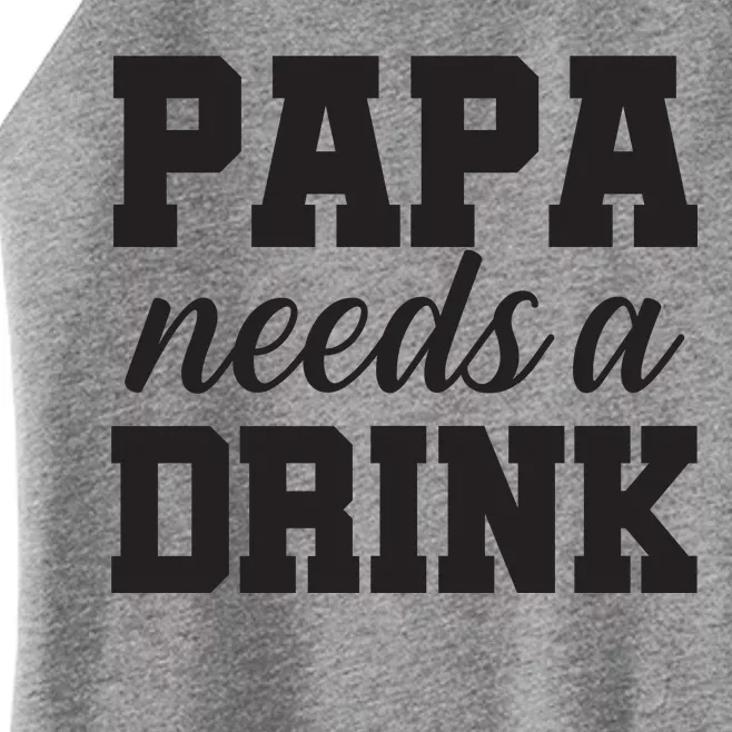 Papa Needs A Drink Women’s Perfect Tri Rocker Tank