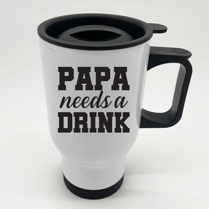 Papa Needs A Drink Front & Back Stainless Steel Travel Mug