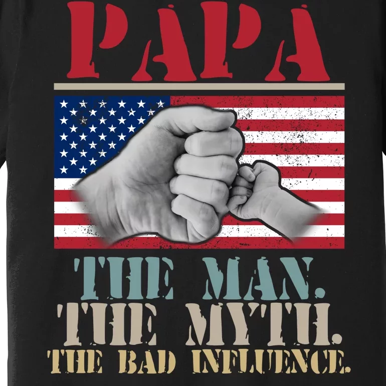Papa The Man The Myth The Bad Influence Father's Day Premium T-Shirt
