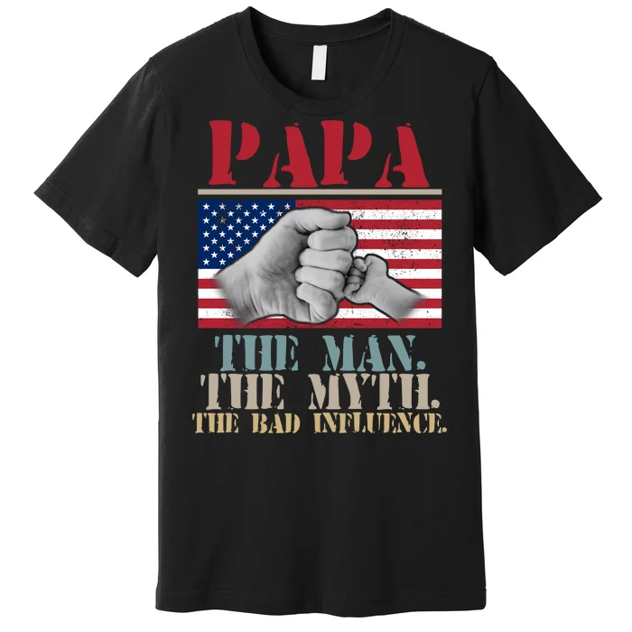 Papa The Man The Myth The Bad Influence Father's Day Premium T-Shirt