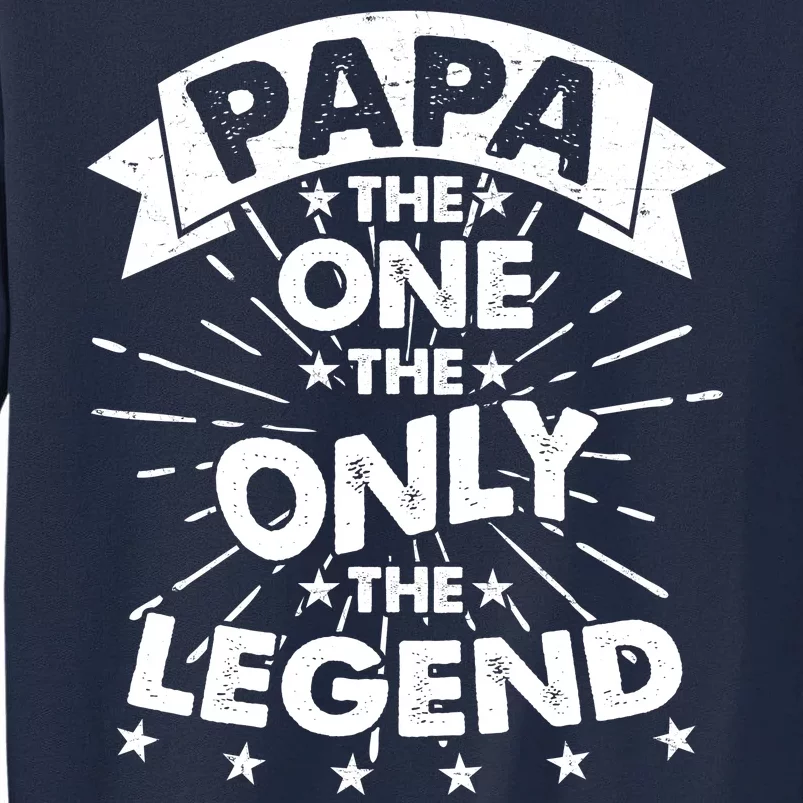 Papa the One The Only The Legend Tall Sweatshirt