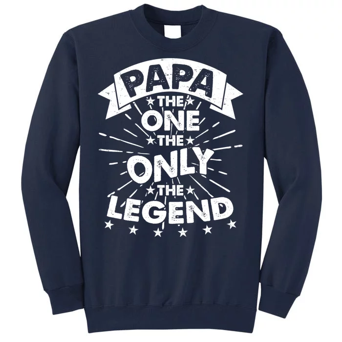 Papa the One The Only The Legend Tall Sweatshirt