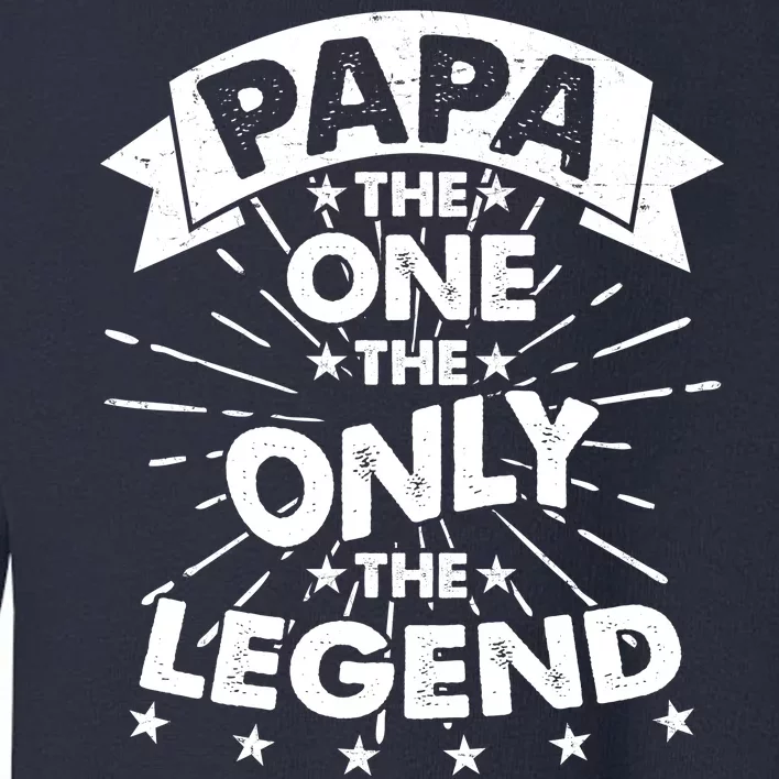 Papa the One The Only The Legend Toddler Sweatshirt