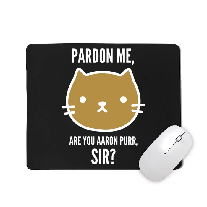 Pardon Me Are You Aaron Purr, Sir? Mousepad