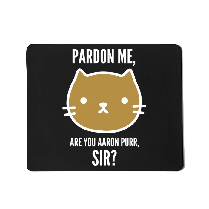 Pardon Me Are You Aaron Purr, Sir? Mousepad