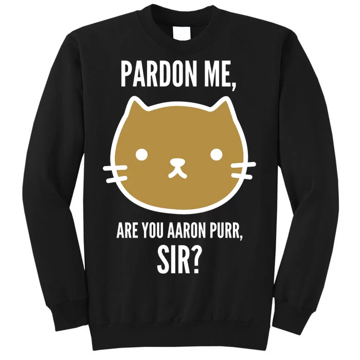 Pardon Me Are You Aaron Purr, Sir? Tall Sweatshirt