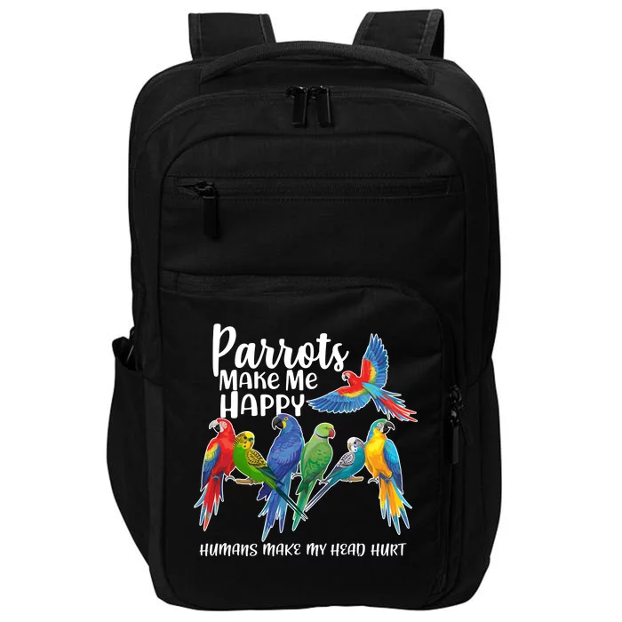 Parrots Make Me Happy Human Make My Head Hurt Impact Tech Backpack