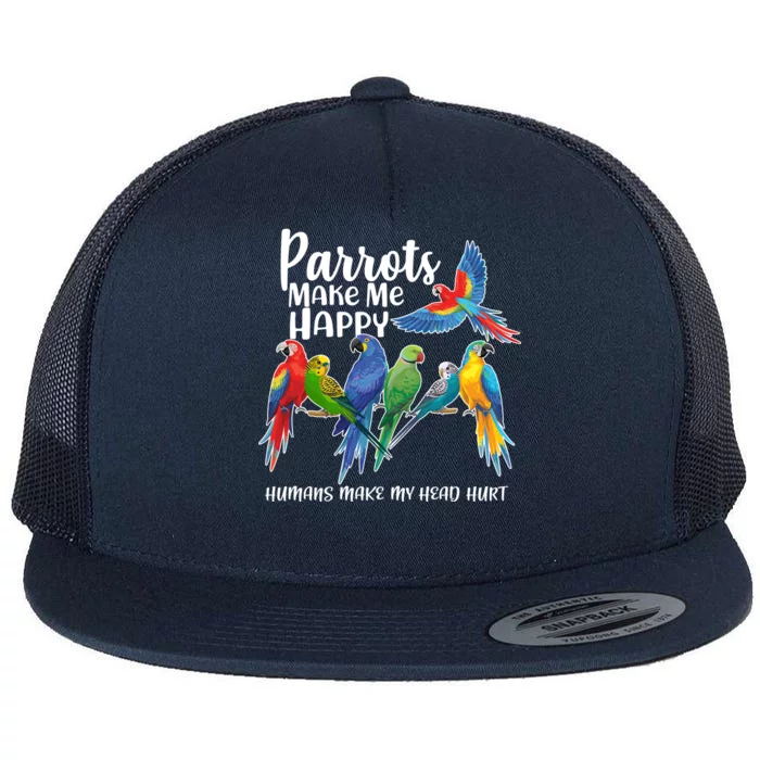 Parrots Make Me Happy Human Make My Head Hurt Flat Bill Trucker Hat