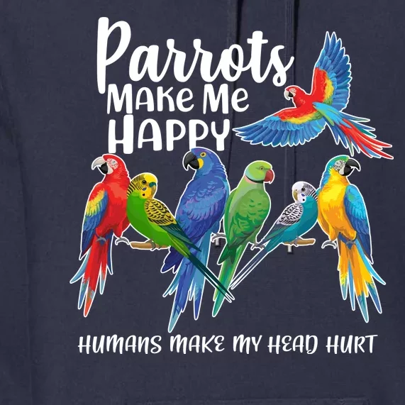 Parrots Make Me Happy Human Make My Head Hurt Premium Hoodie