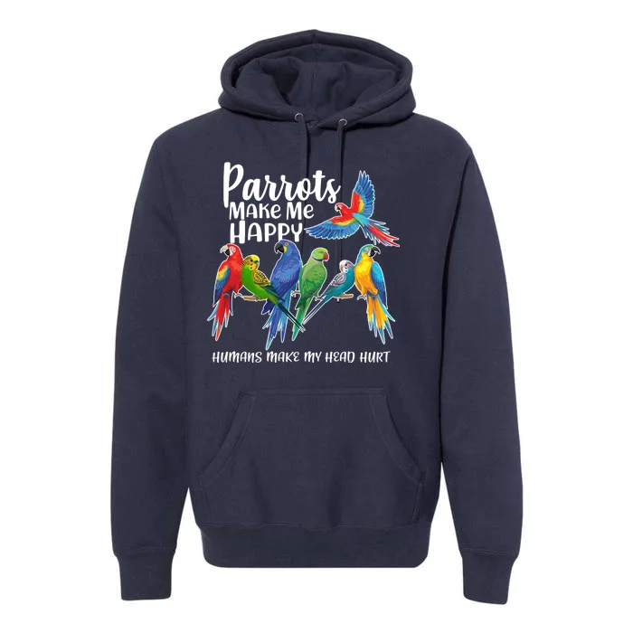 Parrots Make Me Happy Human Make My Head Hurt Premium Hoodie