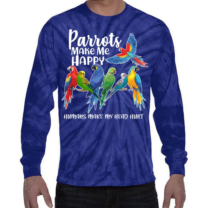 Parrots Make Me Happy Human Make My Head Hurt Tie-Dye Long Sleeve Shirt