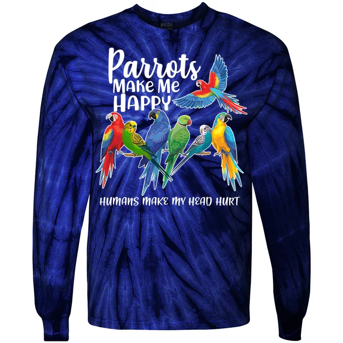 Parrots Make Me Happy Human Make My Head Hurt Tie-Dye Long Sleeve Shirt