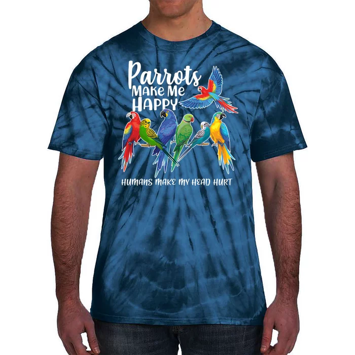 Parrots Make Me Happy Human Make My Head Hurt Tie-Dye T-Shirt