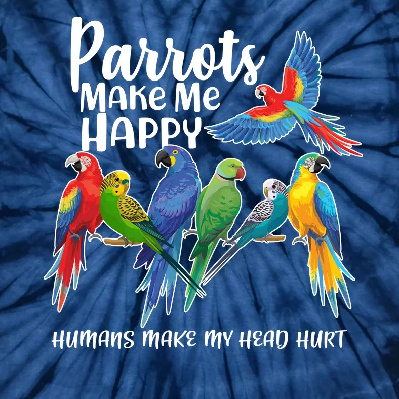 Parrots Make Me Happy Human Make My Head Hurt Tie-Dye T-Shirt