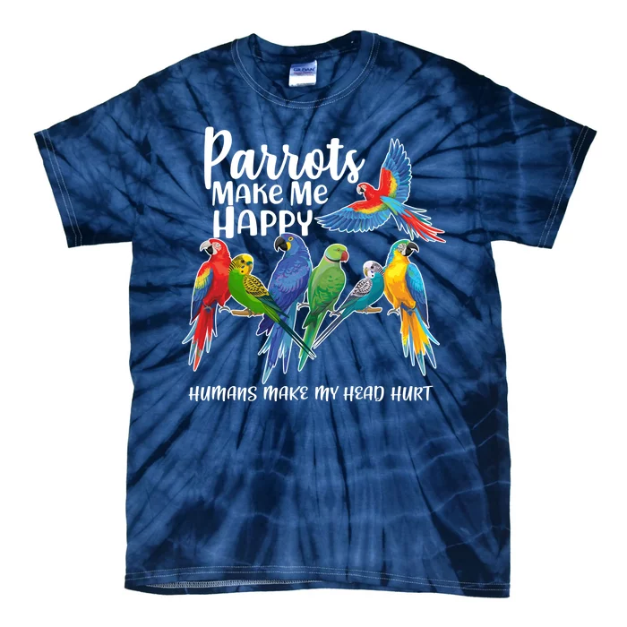 Parrots Make Me Happy Human Make My Head Hurt Tie-Dye T-Shirt