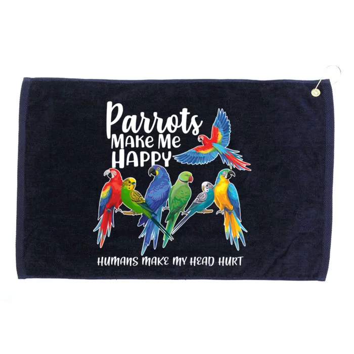 Parrots Make Me Happy Human Make My Head Hurt Grommeted Golf Towel