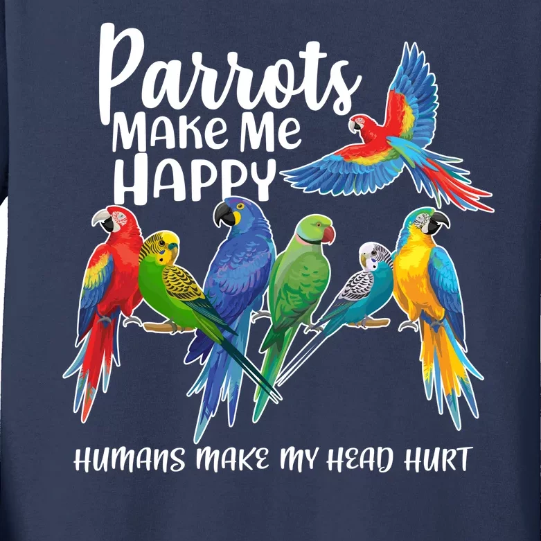 Parrots Make Me Happy Human Make My Head Hurt Kids Long Sleeve Shirt