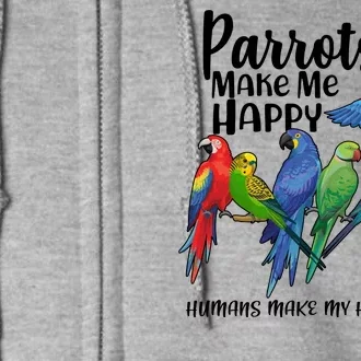 Parrots Make Me Happy Human Make My Head Hurt Full Zip Hoodie