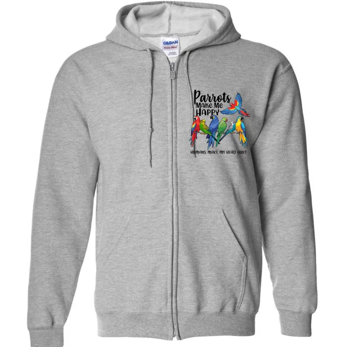 Parrots Make Me Happy Human Make My Head Hurt Full Zip Hoodie