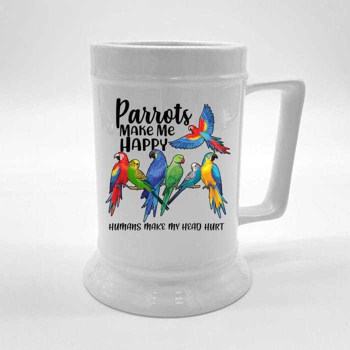 Parrots Make Me Happy Human Make My Head Hurt Front & Back Beer Stein