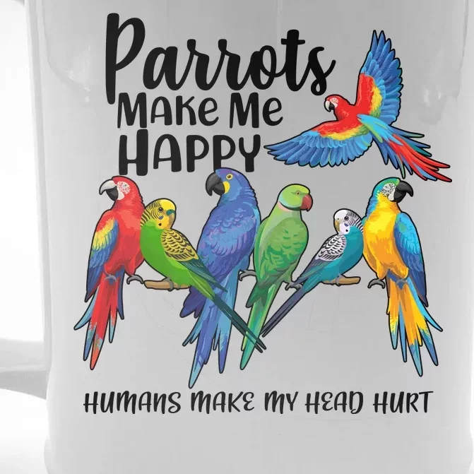 Parrots Make Me Happy Human Make My Head Hurt Front & Back Beer Stein