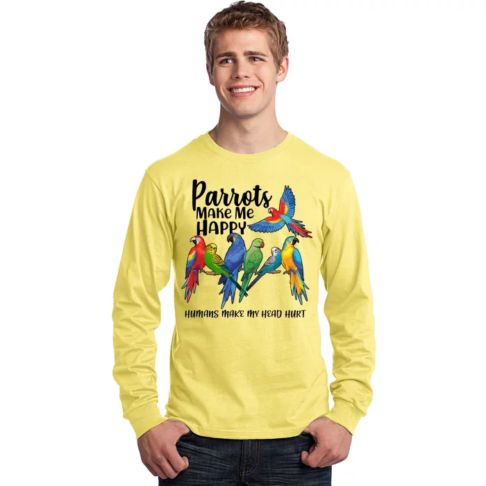 Parrots Make Me Happy Human Make My Head Hurt Long Sleeve Shirt