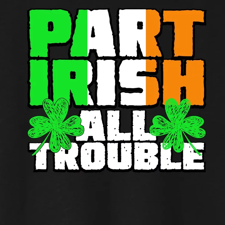 Part Irish All Trouble Women's Crop Top Tee