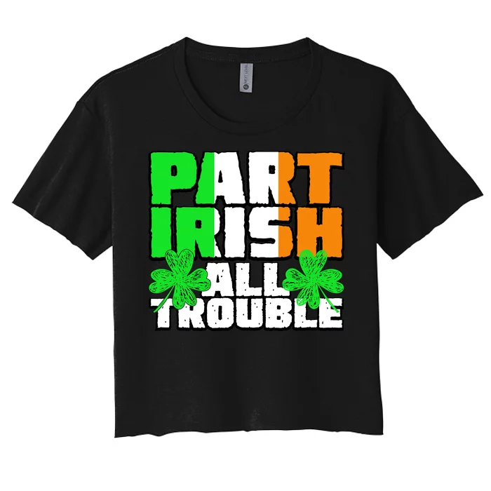 Part Irish All Trouble Women's Crop Top Tee