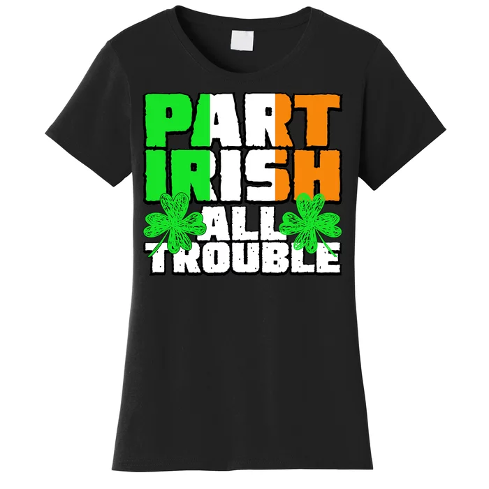 Part Irish All Trouble Women's T-Shirt