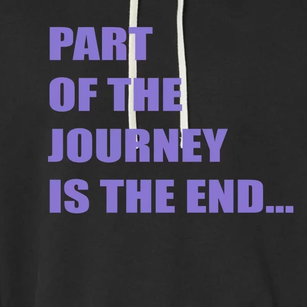 Part Of The Journey Is The End Movie Quote Garment-Dyed Fleece Hoodie