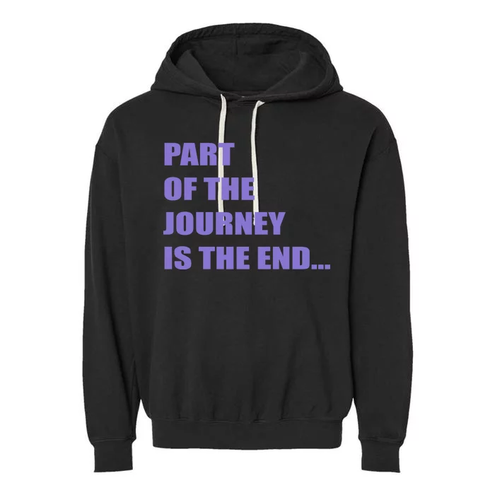 Part Of The Journey Is The End Movie Quote Garment-Dyed Fleece Hoodie