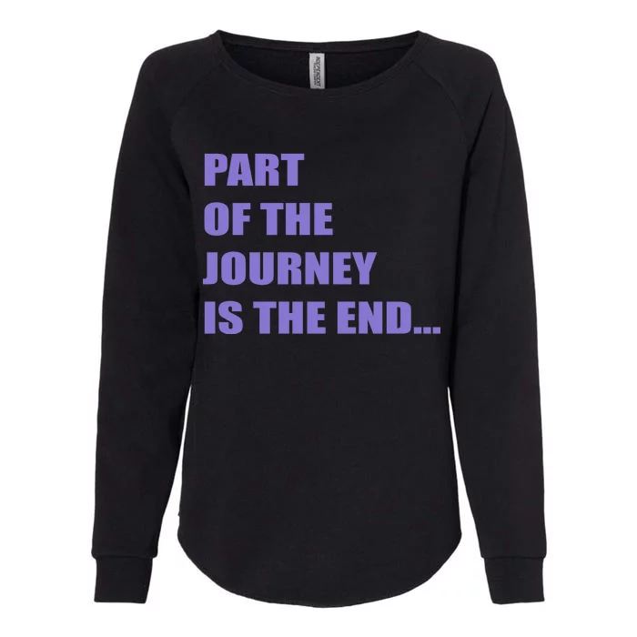 Part Of The Journey Is The End Movie Quote Womens California Wash Sweatshirt